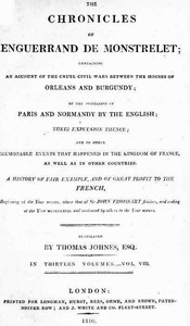 Cover of The chronicles of Enguerrand de Monstrelet, Vol. 08 [of 13] : $b containing an account of the cruel civil wars between the houses of Orleans and Burgundy, of the possession of Paris and Normandy by the English, their expulsion thence, and of other memorable events that happened in the kingdom of France, as well as in other countries