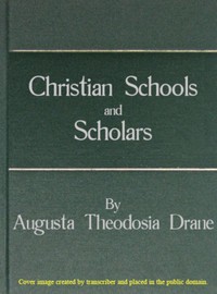 Cover of Christian Schools and Scholars or, Sketches of Education from the Christian Era to the Council of Trent