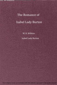 Cover of The romance of Isabel Lady Burton : $b The story of her life. Volume II