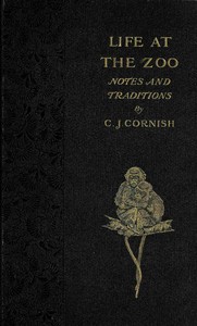 Cover of Life at the Zoo: Notes and Traditions of the Regent's Park Gardens