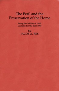 Cover of The Peril and the Preservation of the Home Being the William L. Bull Lectures for the Year 1903