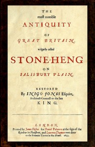 Cover of The most notable Antiquity of Great Britain, vulgarly called Stone-Heng, on Salisbury Plain Restored by Inigo Jones Esquire, Architect Generall to the late King