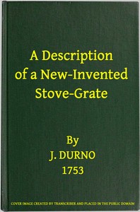 Cover of A Description of a New-Invented Stove-Grate Shewing Its Uses and Advantages Over All Others, Both in Point of Expence, and Every Purpose of a Chamber Fire