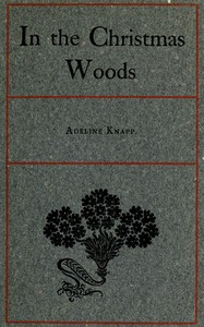 Cover of In the Christmas Woods Being the introductory essay of a series on observations of nature through the year