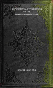 Cover of Experimental Investigation of the Spirit Manifestations
Demonstrating the existence of spirits and their communion with mortals. Doctrine of the spirit world respecting heaven, hell, morality, and God. Also, the influence of Scripture on the morals of Christians.