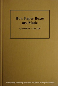Cover of How Paper Boxes Are Made A practical and instructive book telling how the beginner may manufacture all kinds of paper boxes, with special chapters on the printing department for paper box plants, embossing, gold-leafing, label work, etc.