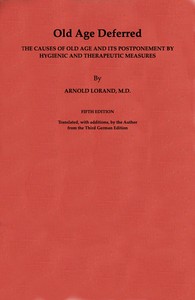 Cover of Old Age Deferred The causes of old age and its postponement by hygienic and therapeutic measures