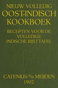 Cover of Nieuw volledig Oost-Indisch kookboek recepten voor de volledige Indische rijsttafel, zuren, gebakken, vla's, confituren, ijssoorten