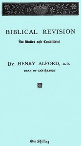 Cover of Biblical Revision, its duties and conditions A sermon preached in St. Paul's Cathedral at the special evening service, on Sunday, March 13, 1870