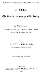 Cover of The Book of Light in the Hand of Love: A plea for the British and Foreign Bible Society A sermon preached in St. Paul's Cathedral, on Tuesday, April 30, 1872