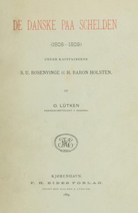 Cover of De Danske paa Schelden (1808-1809) Under Kapitainerne S. U. Rosenvinge og H. Baron Holsten.