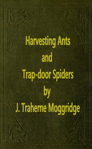 Cover of Harvesting Ants and Trap-Door Spiders Notes and Observations on Their Habits and Dwellings