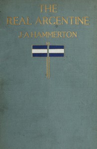 Cover of The real Argentine: Notes and Impressions of a Year in the Argentine and Uruguay