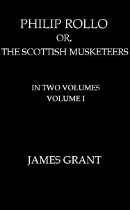 Cover of Philip Rollo; or, the Scottish Musketeers, Vol. 1 (of 2)
