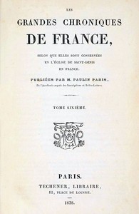 Cover of Les grandes chroniques de France (6/6) selon que elles sont conservées en l'Eglise de Saint-Denis en France