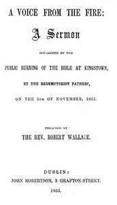 Cover of A voice from the fire : $b a sermon occasioned by the public burning of the Bible at Kingstown, by the Redemptorist Fathers, on the 5th of November, 1855