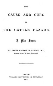Cover of The Cause and Cure of the Cattle Plague: A Plain Sermon