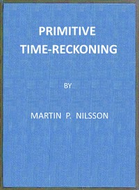 Cover of Primitive Time-reckoning A study in the origins and first development of the art of counting time among the primitive and early culture peoples