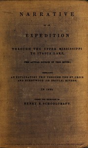 Cover of Narrative of an Expedition Through the Upper Mississippi to Itasca Lake, the Actual Source of This River Embracing an Exploratory Trip Through the St. Croix and Burntwood (or Broule) Rivers