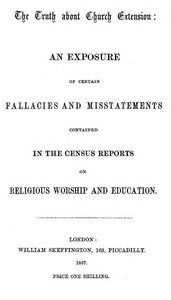 Cover of The Truth about Church Extension An exposure of certain fallacies and misstatements contained in the census reports on religious worship and education