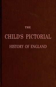 Cover of The Child's Pictorial History of England From the Earliest Period to the Present Time