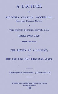 Cover of A lecture by Victoria Claflin Woodhull ...: The review of a century; or, the fruit of five thousand years