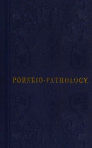 Cover of Porneiopathology A Popular Treatise on Venereal and Other Diseases of the Male and Female Genital System; With Remarks on Impotence, Onanism, Sterility, Piles, and Gravel, and Prescriptions for Their Treatment