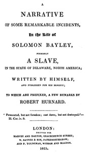 Cover of A narrative of some remarkable incidents, in the life of Solomon Bayley : $b formerly a slave, in the State of Delaware, North America