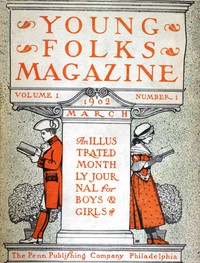 Cover of Young Folks Magazine, Vol. I, No. 1, March 1902 An Illustrated Monthly Journal for Boys & Girls