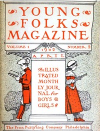 Cover of Young Folks Magazine, Vol. I, No. 2, April 1902 An Illustrated Monthly Journal for Boys & Girls
