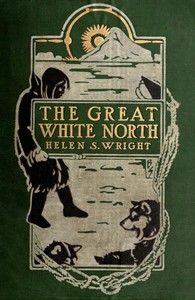 Cover of The Great White North The story of polar exploration from the earliest times to the discovery of the pole