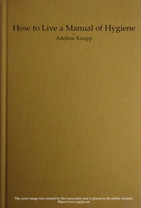 Cover of How to live: A manual of hygiene for use in the schools of the Philippine islands
