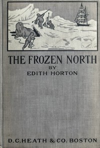Cover of The Frozen North: An Account of Arctic Exploration for Use in Schools