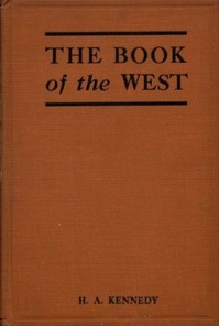 Cover of The Book of the West The story of western Canada, its birth and early adventures, its youthful combats, its peaceful settlement, its great transformation, and its present ways