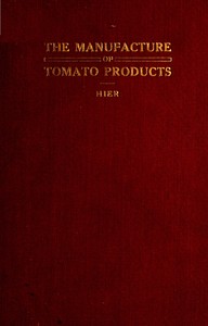 Cover of The Manufacture of Tomato Products Including whole tomato pulp or puree, tomato catsup, chili sauce, tomato soup, trimming pulp