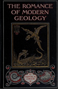 Cover of The Romance of Modern Geology Describing in simple but exact language the making of the earth with some account of prehistoric animal life
