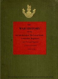Cover of The War History of the 1st/4th Battalion, the Loyal North Lancashire Regiment now the Loyal Regiment (North Lancashire), 1914-1918