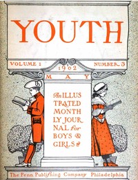 Cover of Youth, Vol. I, No. 3, May 1902 An Illustrated Monthly Journal for Boys & Girls