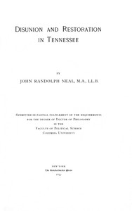 Cover of Disunion and Restoration in Tennessee Submitted in Partial Fulfillment of the Requirements for the Degree of Doctor of Philosophy in the Faculty of Political Science, Columbia University
