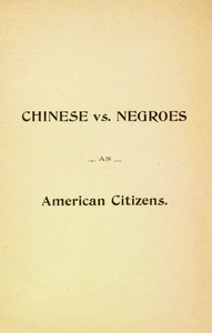 Cover of Chinese vs. Negroes as American Citizens Mr. Scottron's Views on the Advantages of the Proposed Negro Colonization in South America