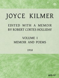 Cover of Joyce Kilmer : $b poems, essays and letters in two volumes. Volume 1, memoirs and poems