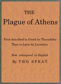 Cover of The Plague of Athens, which hapned in the second year of the Peloponnesian Warre
First described in Greek by Thucydides; then in Latin by Lucretius. Now attempted in English