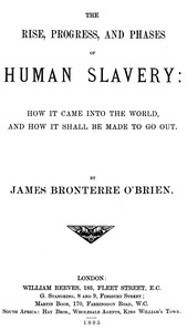Cover of The rise, progress, and phases of human slavery How it came into the world and how it shall be made to go out