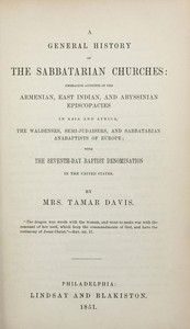 Cover of A General History of the Sabbatarian Churches Embracing Accounts of the Armenian, East Indian, and Abyssinian Episcopacies in Asia and Africa, the Waldenses, Semi-Judaisers, and Sabbatarian Anabaptists of Europe; with the Seventh-day Baptist Denominaton in the United States