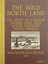 Cover of The Wild North Land The Story of a Winter Journey with Dogs across Northern North America