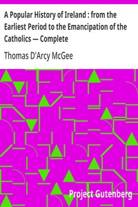 Cover of A Popular History of Ireland : from the Earliest Period to the Emancipation of the Catholics — Complete