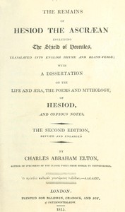 Cover of The Remains of Hesiod the Ascræan, Including the Shield of Hercules Translated into English rhyme and blank verse; with a dissertation on the life and æra, the poems and mythology of Hesiod, and copious notes.