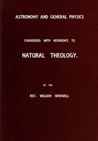 Cover of Astronomy and General Physics Considered with Reference to Natural Theology