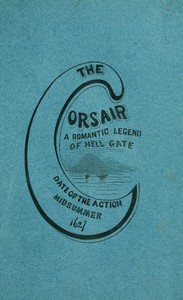 Cover of The corsair; a romantic legend of Hell Gate illustrating the beauty of innocence. Date of the action: Midsummer, 1627