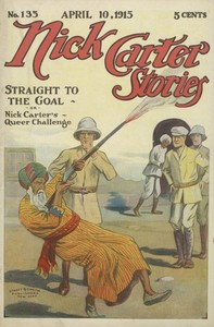 Cover of Nick Carter Stories No. 135. April 10, 1915; Straight to the Goal; Or, Nick Carter's Queer Challenge